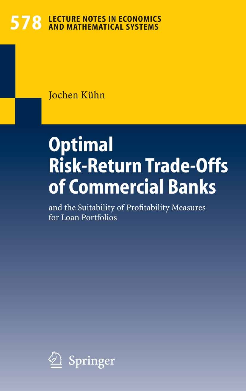 Titlebook: Optimal Risk-Return Trade-Offs of Commercial Banks; and the Suitability Jochen Kühn Book 2006 Springer-Verlag Berlin Heidelberg 2006 Basel Titlebook: Optimal Risk-Return Trade-Offs of Commercial Banks; and the Suitability Jochen Kühn Book 2006 Springer-Verlag Berlin Heidelberg 2006 Basel