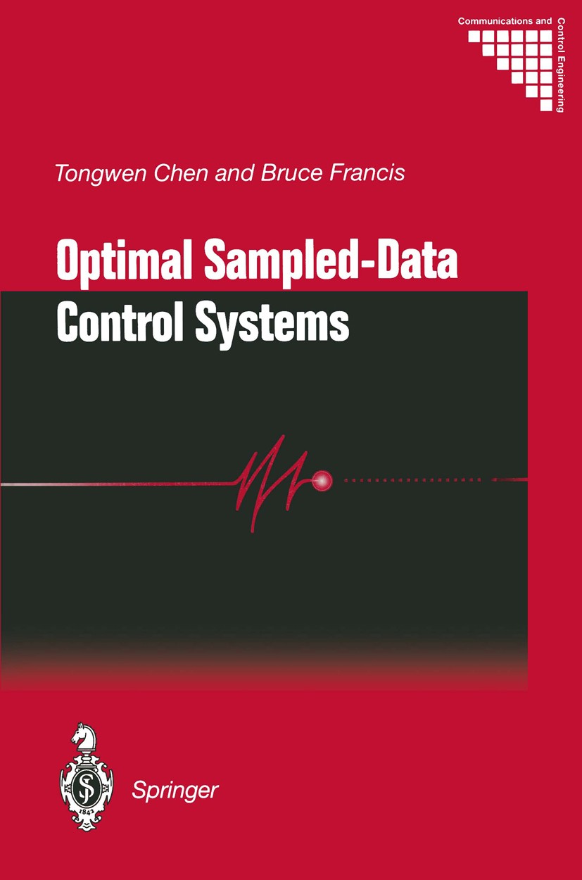 Titlebook: Optimal Sampled-Data Control Systems; Tongwen Chen,Bruce Allen Francis Book 1995 Springer-Verlag London Limited 1995 Matlab.Tracking.contr Titlebook: Optimal Sampled-Data Control Systems; Tongwen Chen,Bruce Allen Francis Book 1995 Springer-Verlag London Limited 1995 Matlab.Tracking.contr