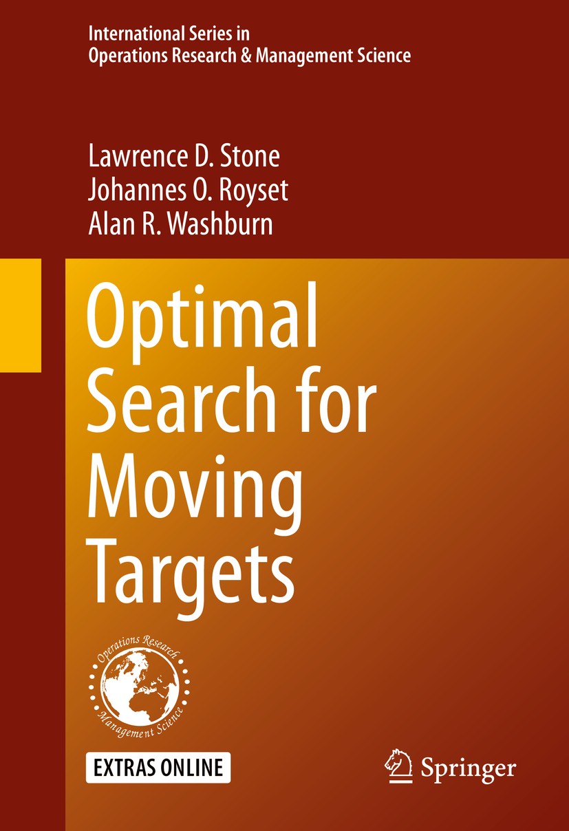 Titlebook: Optimal Search for Moving Targets; Lawrence D. Stone,Johannes O. Royset,Alan R. Washb Book 2016 Springer International Publishing Switzerl Titlebook: Optimal Search for Moving Targets; Lawrence D. Stone,Johannes O. Royset,Alan R. Washb Book 2016 Springer International Publishing Switzerl