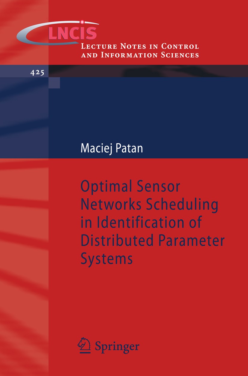 Titlebook: Optimal Sensor Networks Scheduling in Identification of Distributed Parameter Systems; Maciej Patan Book 2012 Springer-Verlag GmbH Berlin Titlebook: Optimal Sensor Networks Scheduling in Identification of Distributed Parameter Systems; Maciej Patan Book 2012 Springer-Verlag GmbH Berlin