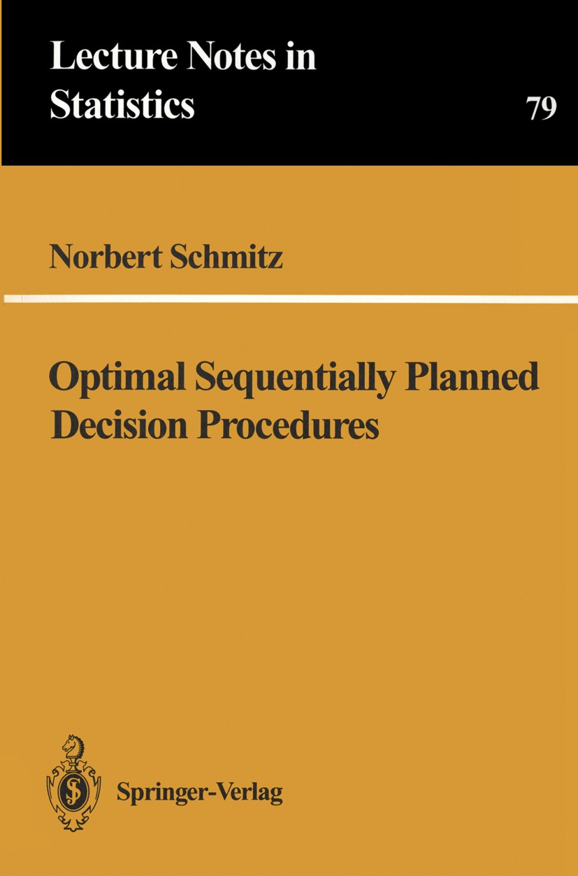 Titlebook: Optimal Sequentially Planned Decision Procedures; Norbert Schmitz Book 1993 Springer-Verlag New York, Inc. 1993 Hypothese.Power.Sequential Titlebook: Optimal Sequentially Planned Decision Procedures; Norbert Schmitz Book 1993 Springer-Verlag New York, Inc. 1993 Hypothese.Power.Sequential
