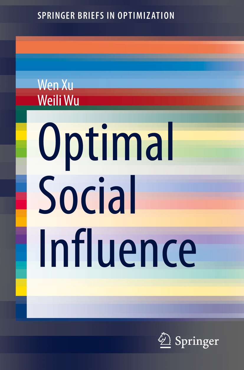Titlebook: Optimal Social Influence; Wen Xu,Weili Wu Book 2020 The Author(s), under exclusive license to Springer Nature Switzerland AG 2020 modeling Titlebook: Optimal Social Influence; Wen Xu,Weili Wu Book 2020 The Author(s), under exclusive license to Springer Nature Switzerland AG 2020 modeling