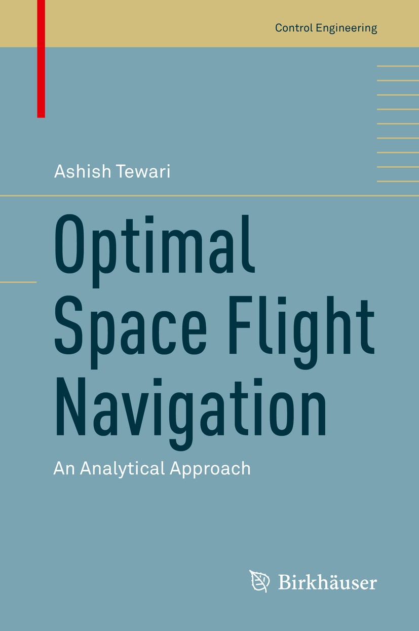 Titlebook: Optimal Space Flight Navigation; An Analytical Approa Ashish Tewari Book 2019 Springer Nature Switzerland AG 2019 Orbital Space Mechanics.S Titlebook: Optimal Space Flight Navigation; An Analytical Approa Ashish Tewari Book 2019 Springer Nature Switzerland AG 2019 Orbital Space Mechanics.S