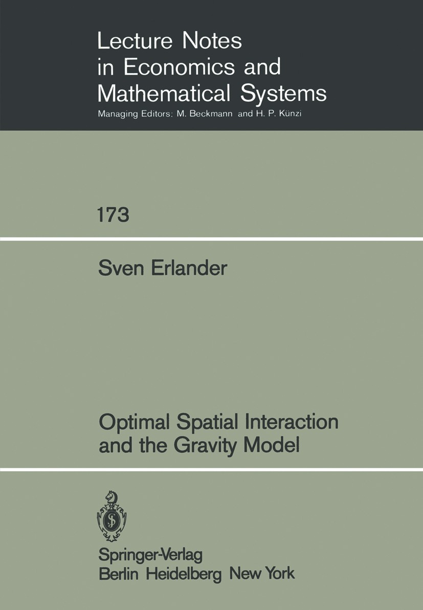 Titlebook: Optimal Spatial Interaction and the Gravity Model; Sven Erlander Book 1980 Springer-Verlag Berlin Heidelberg 1980 Gravitationsmodell (Wirt Titlebook: Optimal Spatial Interaction and the Gravity Model; Sven Erlander Book 1980 Springer-Verlag Berlin Heidelberg 1980 Gravitationsmodell (Wirt