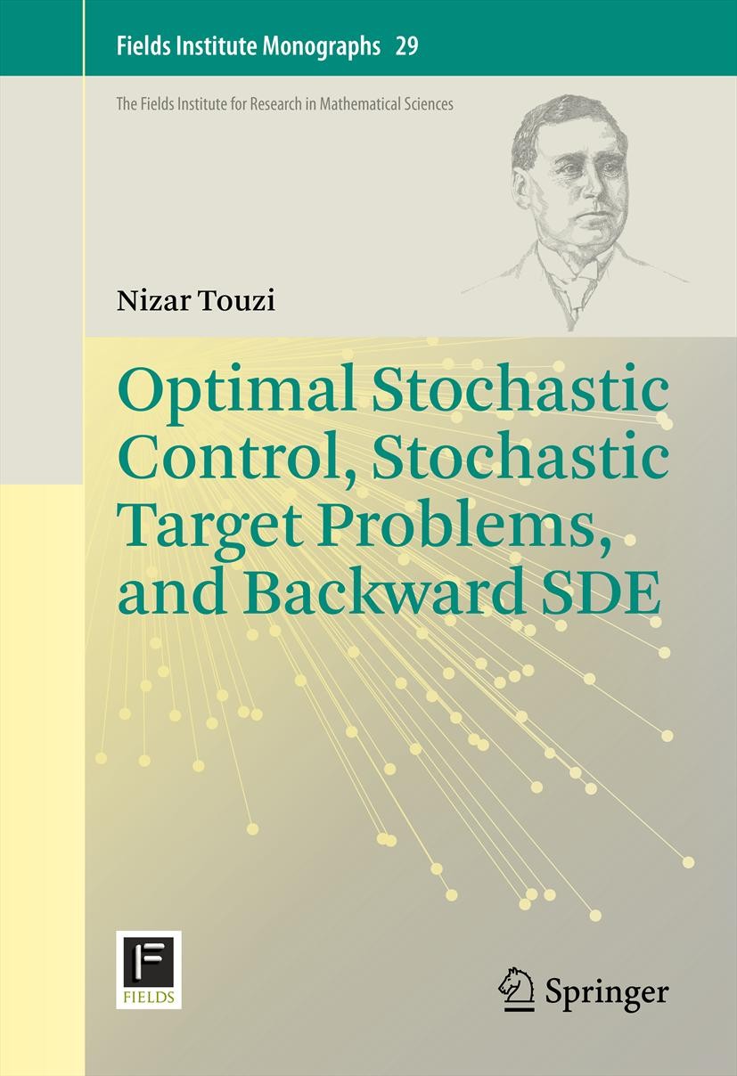 Titlebook: Optimal Stochastic Control, Stochastic Target Problems, and Backward SDE; Nizar Touzi Book 2013 Springer Science+Business Media New York 2 Titlebook: Optimal Stochastic Control, Stochastic Target Problems, and Backward SDE; Nizar Touzi Book 2013 Springer Science+Business Media New York 2