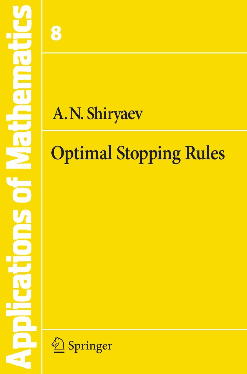 Titlebook: Optimal Stopping Rules; Albert N. Shiryaev,B. Rozovskii,G. Grimmett Book 2008 Springer-Verlag Berlin Heidelberg 2008 Markov Processes.Mark Titlebook: Optimal Stopping Rules; Albert N. Shiryaev,B. Rozovskii,G. Grimmett Book 2008 Springer-Verlag Berlin Heidelberg 2008 Markov Processes.Mark