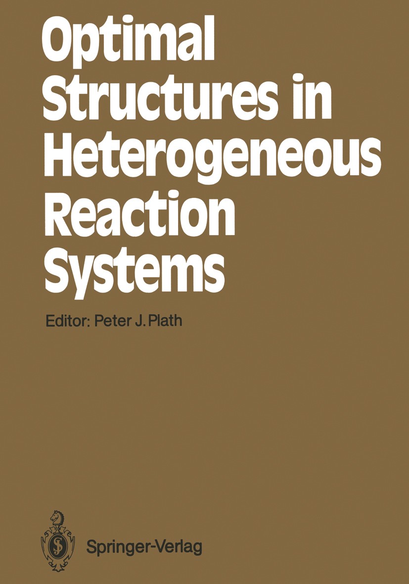 Titlebook: Optimal Structures in Heterogeneous Reaction Systems; Peter J. Plath Textbook 1989 Springer-Verlag Berlin Heidelberg 1989 Chemical Kinetic Titlebook: Optimal Structures in Heterogeneous Reaction Systems; Peter J. Plath Textbook 1989 Springer-Verlag Berlin Heidelberg 1989 Chemical Kinetic
