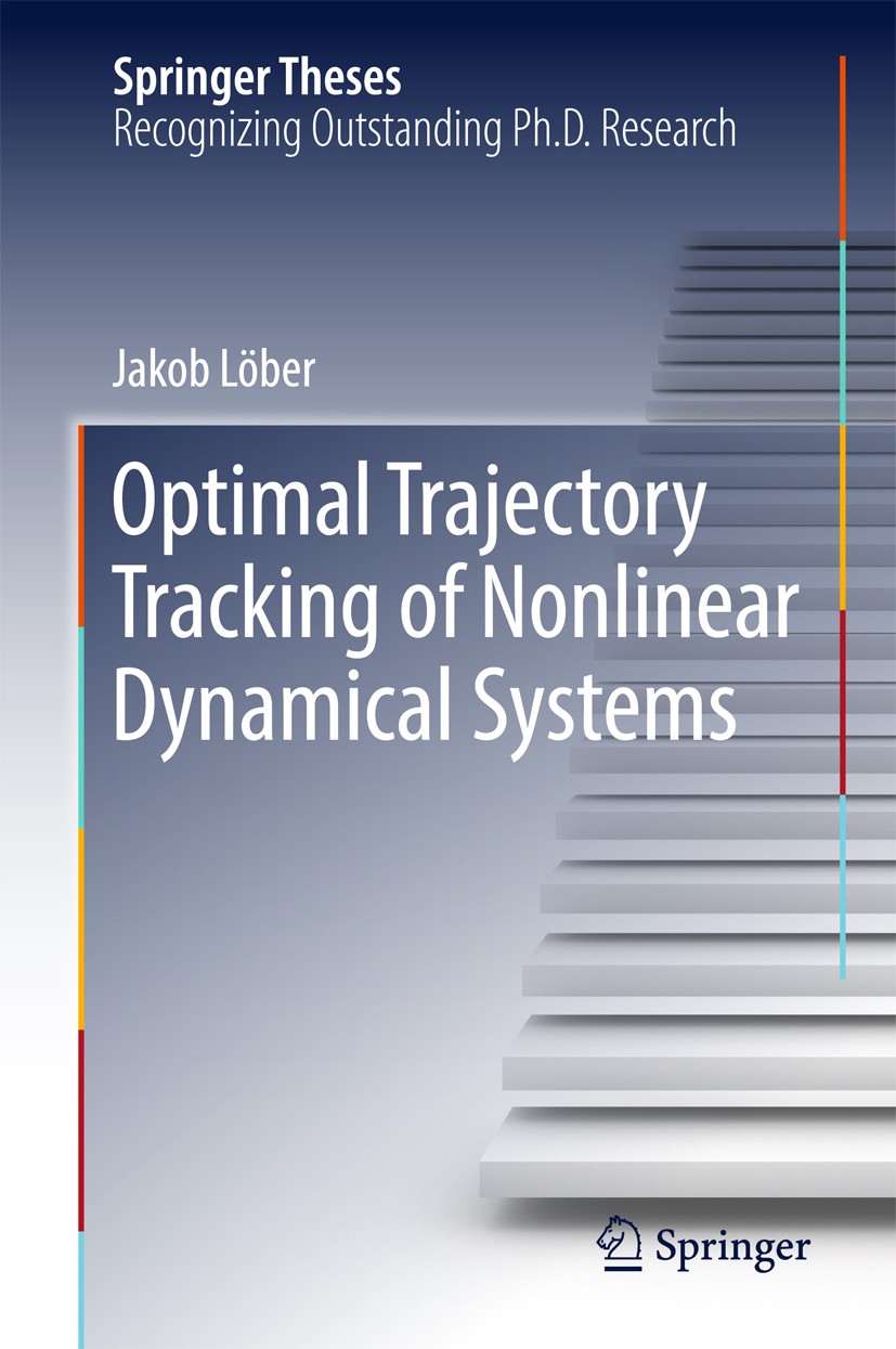 Titlebook: Optimal Trajectory Tracking of Nonlinear Dynamical Systems; Jakob Löber Book 2017 Springer International Publishing AG 2017 Optimal Contro Titlebook: Optimal Trajectory Tracking of Nonlinear Dynamical Systems; Jakob Löber Book 2017 Springer International Publishing AG 2017 Optimal Contro