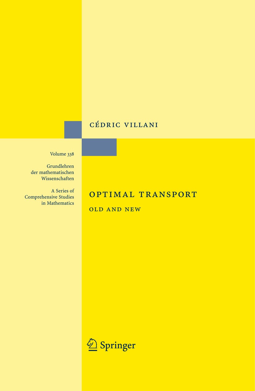 Titlebook: Optimal Transport; Old and New Cédric Villani Book 2009 Springer-Verlag Berlin Heidelberg 2009 Monge-Kantorovich problem.Optimal transport. Titlebook: Optimal Transport; Old and New Cédric Villani Book 2009 Springer-Verlag Berlin Heidelberg 2009 Monge-Kantorovich problem.Optimal transport.