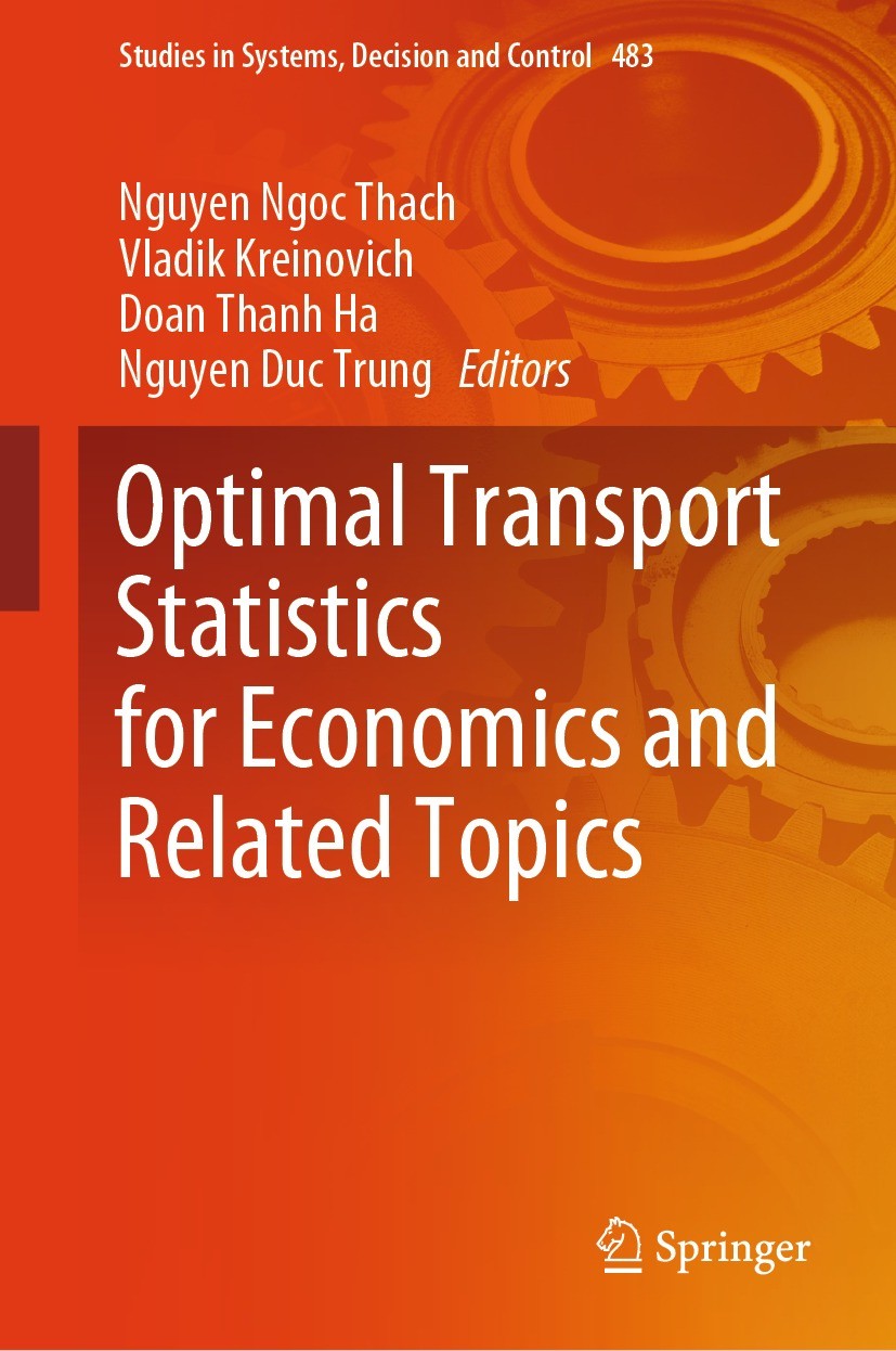 Titlebook: Optimal Transport Statistics for Economics and Related Topics; Nguyen Ngoc Thach,Vladik Kreinovich,Nguyen Duc Tru Book 2024 The Editor(s) Titlebook: Optimal Transport Statistics for Economics and Related Topics; Nguyen Ngoc Thach,Vladik Kreinovich,Nguyen Duc Tru Book 2024 The Editor(s)