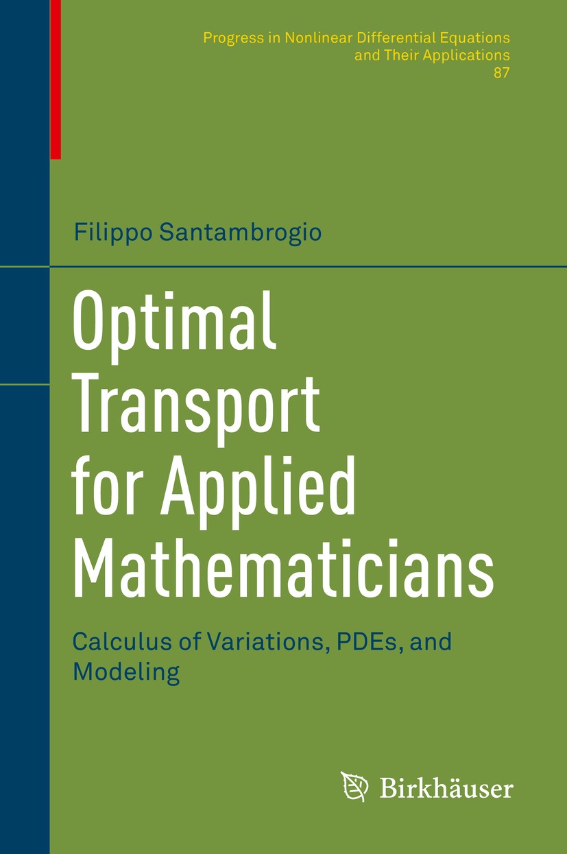 Titlebook: Optimal Transport for Applied Mathematicians; Calculus of Variatio Filippo Santambrogio Textbook 2015 Springer International Publishing Swi Titlebook: Optimal Transport for Applied Mathematicians; Calculus of Variatio Filippo Santambrogio Textbook 2015 Springer International Publishing Swi