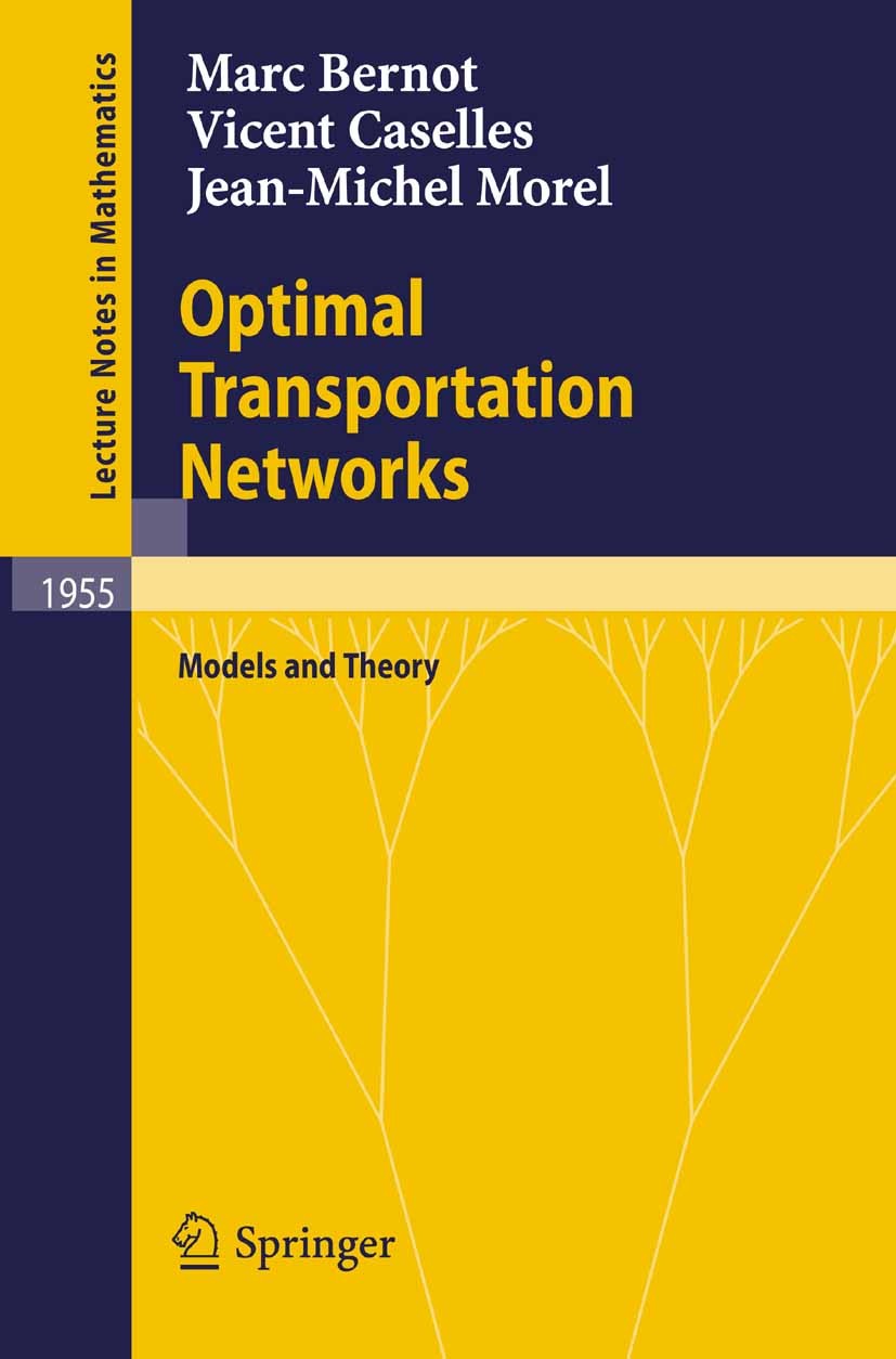 Titlebook: Optimal Transportation Networks; Models and Theory Marc Bernot,Vicent Caselles,Jean-Michel Morel Book 2009 Springer-Verlag Berlin Heidelber Titlebook: Optimal Transportation Networks; Models and Theory Marc Bernot,Vicent Caselles,Jean-Michel Morel Book 2009 Springer-Verlag Berlin Heidelber