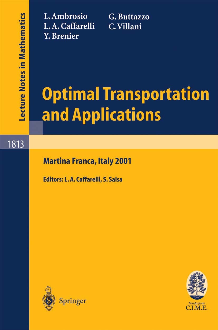 Titlebook: Optimal Transportation and Applications; Lectures given at th Luigi Ambrosio,Luis A. Caffarelli,Sandro Salsa Book 2003 Springer-Verlag Berl Titlebook: Optimal Transportation and Applications; Lectures given at th Luigi Ambrosio,Luis A. Caffarelli,Sandro Salsa Book 2003 Springer-Verlag Berl