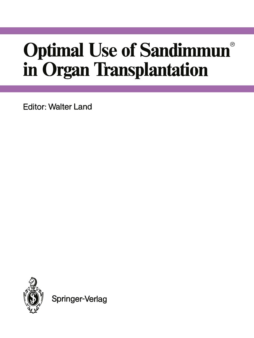 Titlebook: Optimal Use of Sandimmun® in Organ Transplantation; Walter Land Conference proceedings 1987Latest edition Sandoz Ltd, Basle and Springer-V Titlebook: Optimal Use of Sandimmun® in Organ Transplantation; Walter Land Conference proceedings 1987Latest edition Sandoz Ltd, Basle and Springer-V