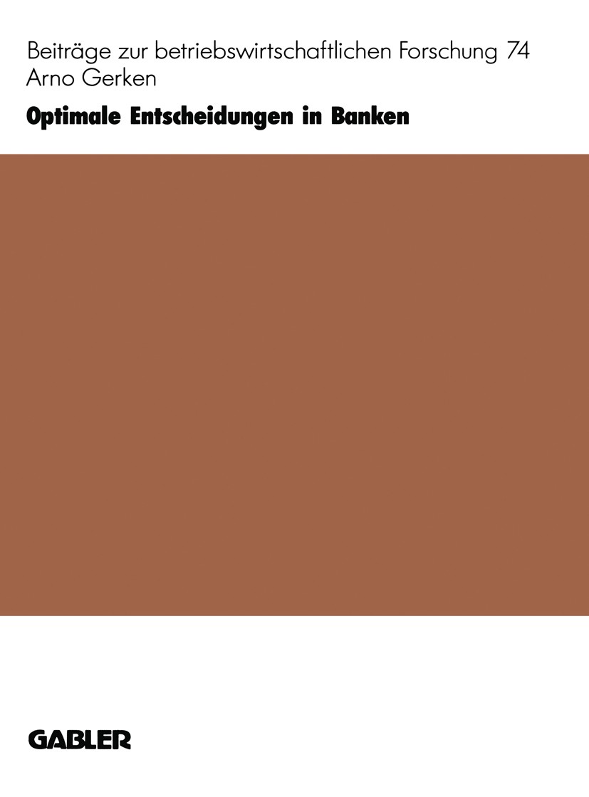 Titlebook: Optimale Entscheidungen in Banken; Ein neues Planungs- Arno Gerken Book 1994 Betriebswirtschaftlicher Verlag Dr. Th. Gabler GmbH, Wiesbade Titlebook: Optimale Entscheidungen in Banken; Ein neues Planungs- Arno Gerken Book 1994 Betriebswirtschaftlicher Verlag Dr. Th. Gabler GmbH, Wiesbade
