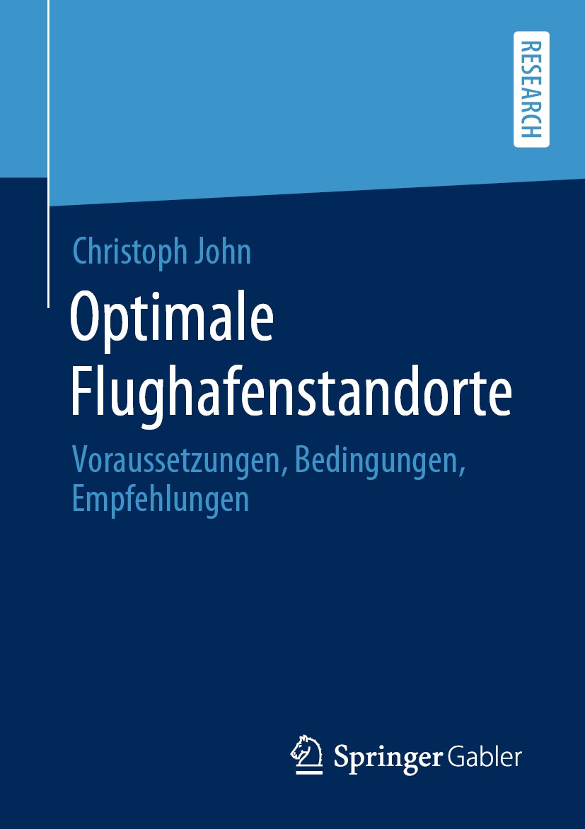 Titlebook: Optimale Flughafenstandorte; Voraussetzungen, Bed Christoph John Book 2020 Springer Fachmedien Wiesbaden GmbH, ein Teil von Springer Nature Titlebook: Optimale Flughafenstandorte; Voraussetzungen, Bed Christoph John Book 2020 Springer Fachmedien Wiesbaden GmbH, ein Teil von Springer Nature