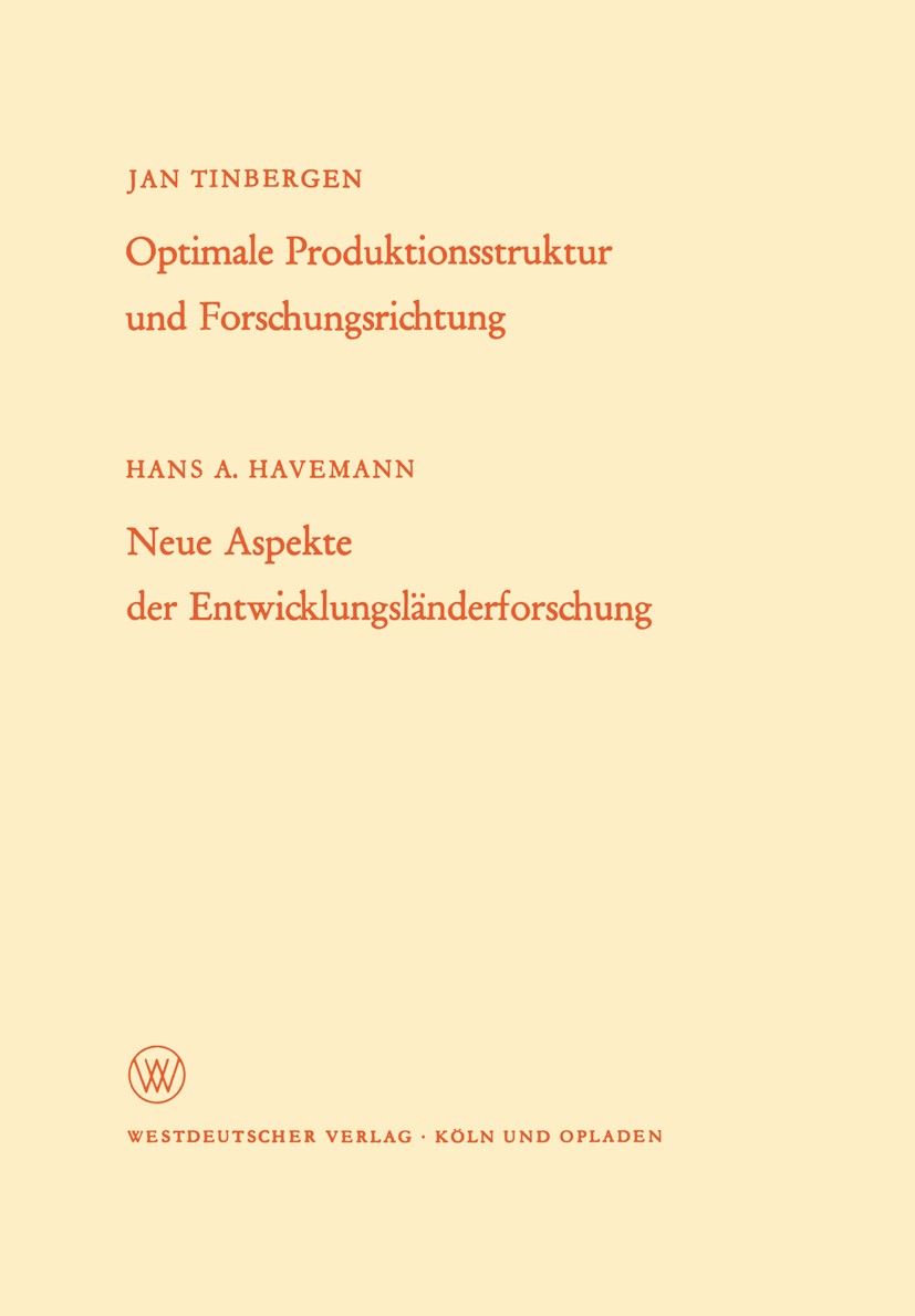Titlebook: Optimale Produktionsstruktur und Forschungsrichtung / Neue Aspekte der Entwicklungsländerforschung; Jan Tinbergen,Hans A. Havemann Book 19 Titlebook: Optimale Produktionsstruktur und Forschungsrichtung / Neue Aspekte der Entwicklungsländerforschung; Jan Tinbergen,Hans A. Havemann Book 19