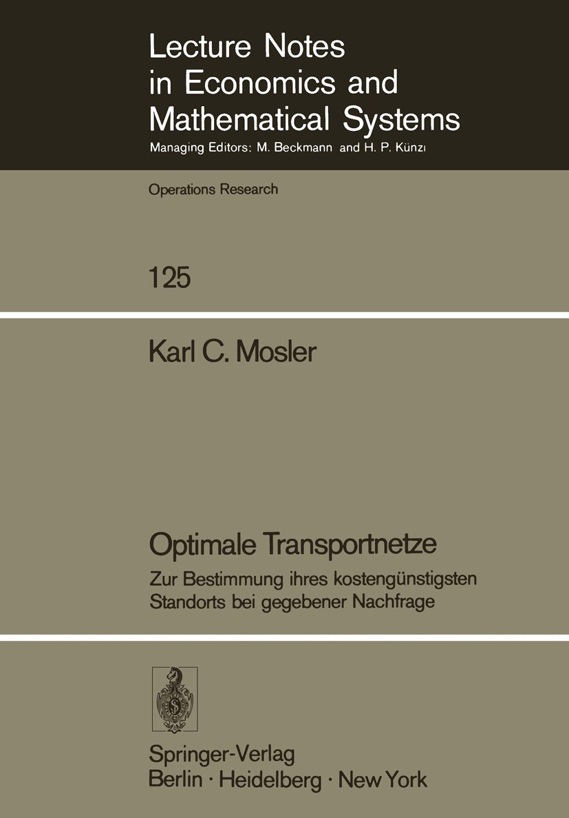Titlebook: Optimale Transportnetze; Zur Bestimmung ihres Karl C. Mosler Book 1976 Springer-Verlag Berlin · Heidelberg 1976 Arbeit.Bau.Eisenbahn.Gestel Titlebook: Optimale Transportnetze; Zur Bestimmung ihres Karl C. Mosler Book 1976 Springer-Verlag Berlin · Heidelberg 1976 Arbeit.Bau.Eisenbahn.Gestel
