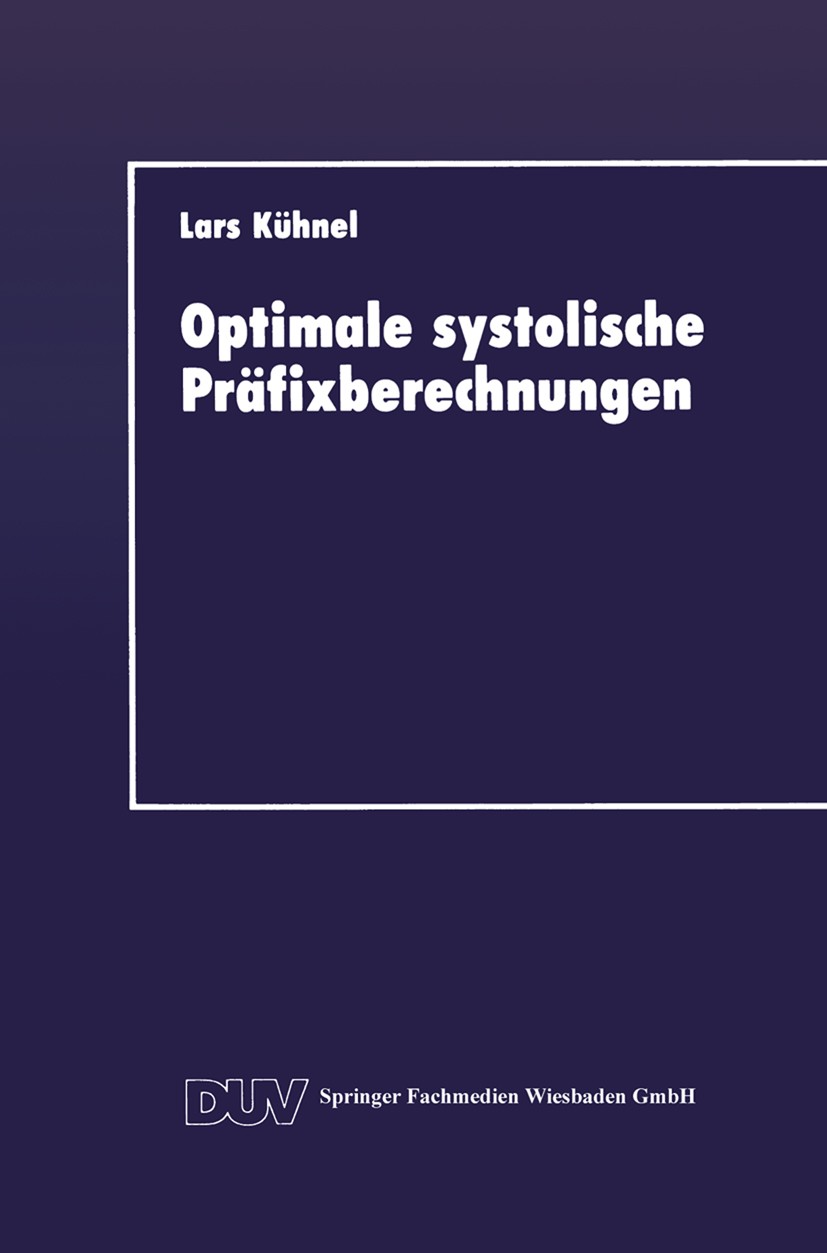 Titlebook: Optimale systolische Präfixberechnungen; Ein praxisrelevanter Lars Kühnel Book 1992 Springer Fachmedien Wiesbaden 1992 Algorithmen.Berechnu Titlebook: Optimale systolische Präfixberechnungen; Ein praxisrelevanter Lars Kühnel Book 1992 Springer Fachmedien Wiesbaden 1992 Algorithmen.Berechnu