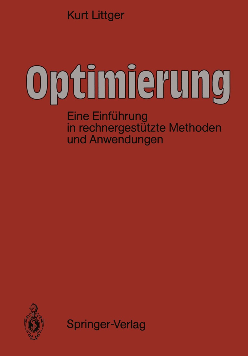 Titlebook: Optimierung; Eine Einführung in r Kurt Littger Book 1992 Springer-Verlag Berlin Heidelberg 1992 Algorithmen.Algorithmus.Datenverarbeitung.E Titlebook: Optimierung; Eine Einführung in r Kurt Littger Book 1992 Springer-Verlag Berlin Heidelberg 1992 Algorithmen.Algorithmus.Datenverarbeitung.E