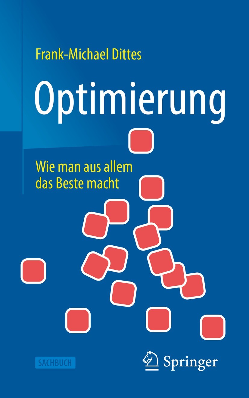 Titlebook: Optimierung; Wie man aus allem da Frank-Michael Dittes Book 2022Latest edition Springer-Verlag GmbH Deutschland, ein Teil von Springer Natu Titlebook: Optimierung; Wie man aus allem da Frank-Michael Dittes Book 2022Latest edition Springer-Verlag GmbH Deutschland, ein Teil von Springer Natu