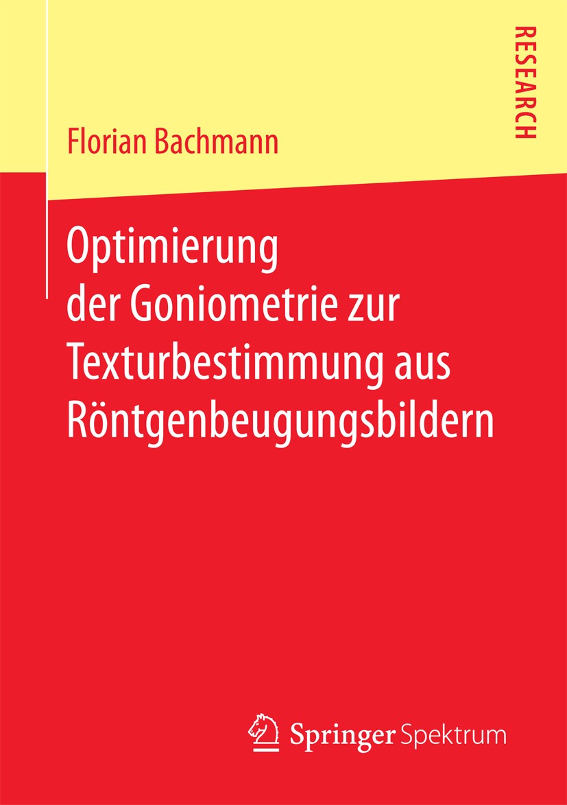 Titlebook: Optimierung der Goniometrie zur Texturbestimmung aus Röntgenbeugungsbildern; Florian Bachmann Book 2016 Springer Fachmedien Wiesbaden 2016 Titlebook: Optimierung der Goniometrie zur Texturbestimmung aus Röntgenbeugungsbildern; Florian Bachmann Book 2016 Springer Fachmedien Wiesbaden 2016