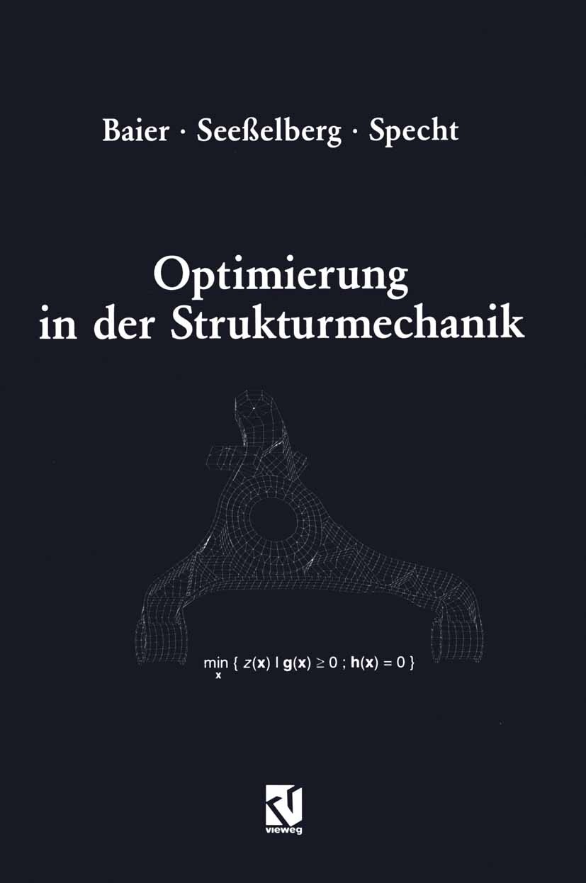 Titlebook: Optimierung in der Strukturmechanik; Horst Baier,Christoph Seeßelberg,Bernhard Specht Textbook 1994 Friedr. Vieweg & Sohn Verlagsgesellsch Titlebook: Optimierung in der Strukturmechanik; Horst Baier,Christoph Seeßelberg,Bernhard Specht Textbook 1994 Friedr. Vieweg & Sohn Verlagsgesellsch