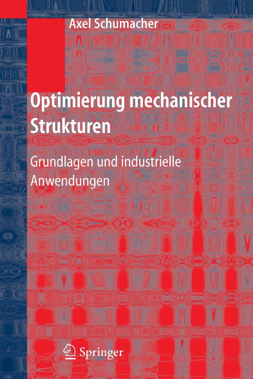 Titlebook: Optimierung mechanischer Strukturen; Grundlagen und indus Axel Schumacher Textbook 20051st edition Springer-Verlag Berlin Heidelberg 2005 E Titlebook: Optimierung mechanischer Strukturen; Grundlagen und indus Axel Schumacher Textbook 20051st edition Springer-Verlag Berlin Heidelberg 2005 E