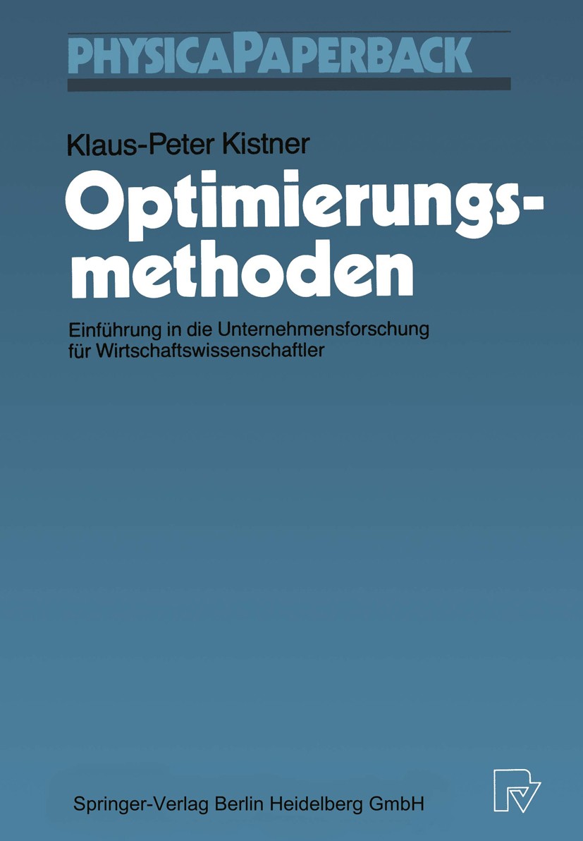 Titlebook: Optimierungsmethoden; Einführung in die Un Klaus-Peter Kistner Textbook 19881st edition Physica-Verlag Heidelberg 1988 Algebra.Algorithmen. Titlebook: Optimierungsmethoden; Einführung in die Un Klaus-Peter Kistner Textbook 19881st edition Physica-Verlag Heidelberg 1988 Algebra.Algorithmen.