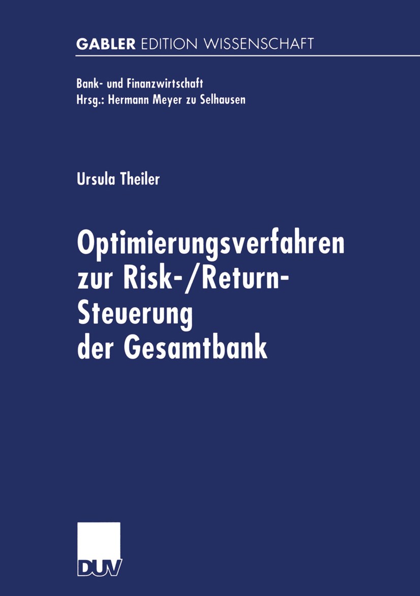 Titlebook: Optimierungsverfahren zur Risk-/Return-Steuerung der Gesamtbank; Ursula Theiler Book 2002 Deutscher Universitäts-Verlag GmbH, Wiesbaden 20 Titlebook: Optimierungsverfahren zur Risk-/Return-Steuerung der Gesamtbank; Ursula Theiler Book 2002 Deutscher Universitäts-Verlag GmbH, Wiesbaden 20
