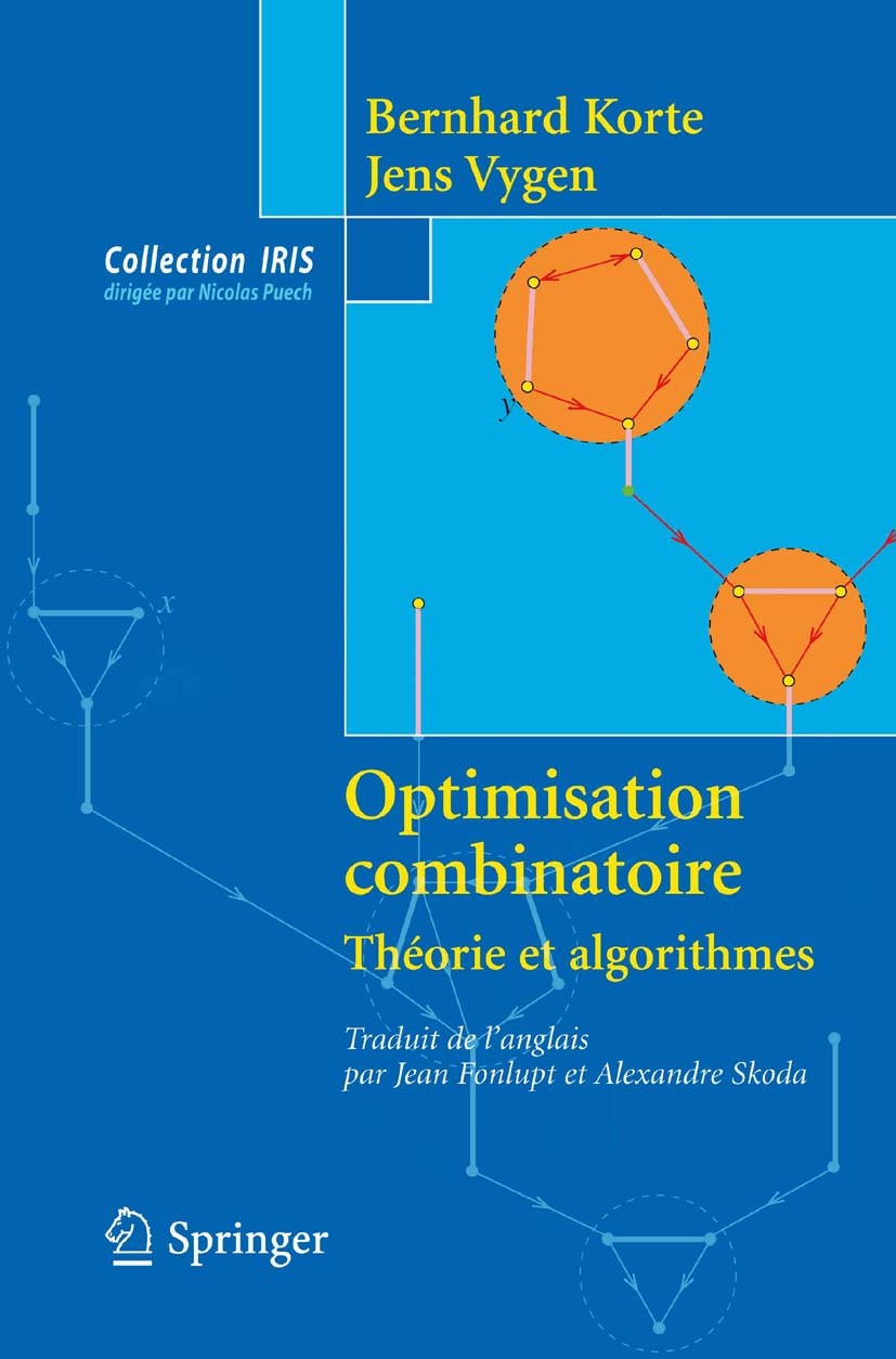 Titlebook: Optimisation combinatoire; Theorie et algorithm Bernhard Korte,Jens Vygen,Alexandre Skoda Book 20101st edition Springer-Verlag Paris 2010 O Titlebook: Optimisation combinatoire; Theorie et algorithm Bernhard Korte,Jens Vygen,Alexandre Skoda Book 20101st edition Springer-Verlag Paris 2010 O