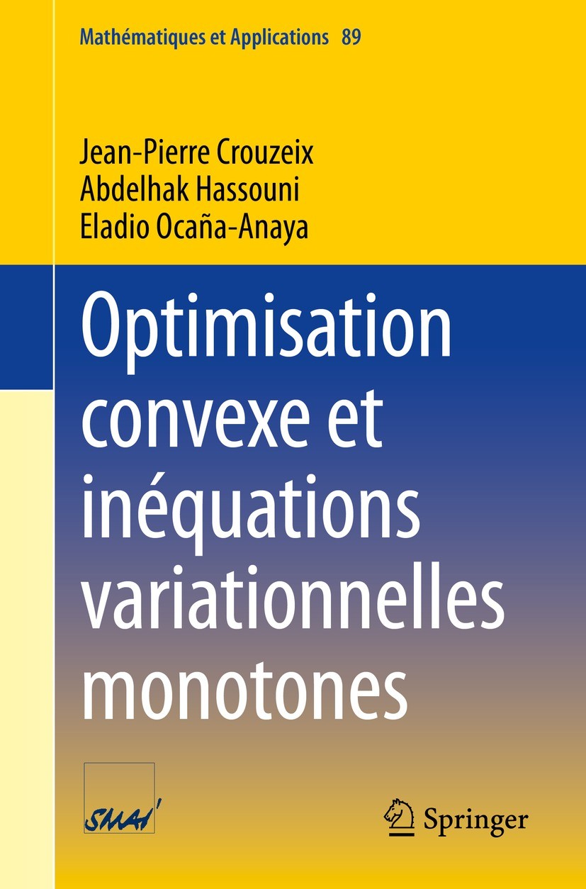Titlebook: Optimisation convexe et inéquations variationnelles monotones; Jean-Pierre Crouzeix,Abdelhak Hassouni,Eladio Ocañ Textbook 2023 The Editor Titlebook: Optimisation convexe et inéquations variationnelles monotones; Jean-Pierre Crouzeix,Abdelhak Hassouni,Eladio Ocañ Textbook 2023 The Editor