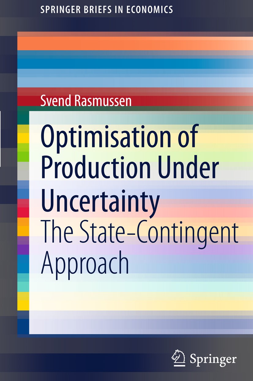Titlebook: Optimisation of Production Under Uncertainty; The State-Contingent Svend Rasmussen Book 2011 Springer-Verlag GmbH Berlin Heidelberg 2011 Go Titlebook: Optimisation of Production Under Uncertainty; The State-Contingent Svend Rasmussen Book 2011 Springer-Verlag GmbH Berlin Heidelberg 2011 Go