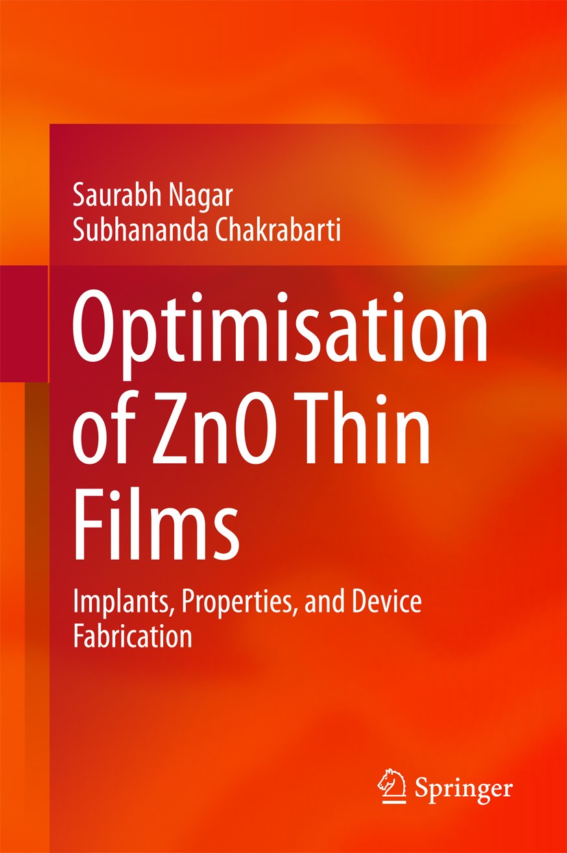 Titlebook: Optimisation of ZnO Thin Films; Implants, Properties Saurabh Nagar,Subhananda Chakrabarti Book 2017 Springer Nature Singapore Pte Ltd. 2017 Titlebook: Optimisation of ZnO Thin Films; Implants, Properties Saurabh Nagar,Subhananda Chakrabarti Book 2017 Springer Nature Singapore Pte Ltd. 2017