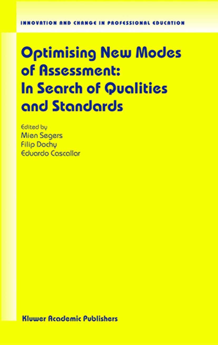 Titlebook: Optimising New Modes of Assessment: In Search of Qualities and Standards; Mien Segers,Filip Dochy,Eduardo Cascallar Book 2003 Springer Sci Titlebook: Optimising New Modes of Assessment: In Search of Qualities and Standards; Mien Segers,Filip Dochy,Eduardo Cascallar Book 2003 Springer Sci