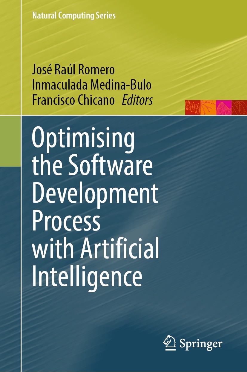 Titlebook: Optimising the Software Development Process with Artificial Intelligence; José Raúl Romero,Inmaculada Medina-Bulo,Francisco Book 2023 The Titlebook: Optimising the Software Development Process with Artificial Intelligence; José Raúl Romero,Inmaculada Medina-Bulo,Francisco Book 2023 The
