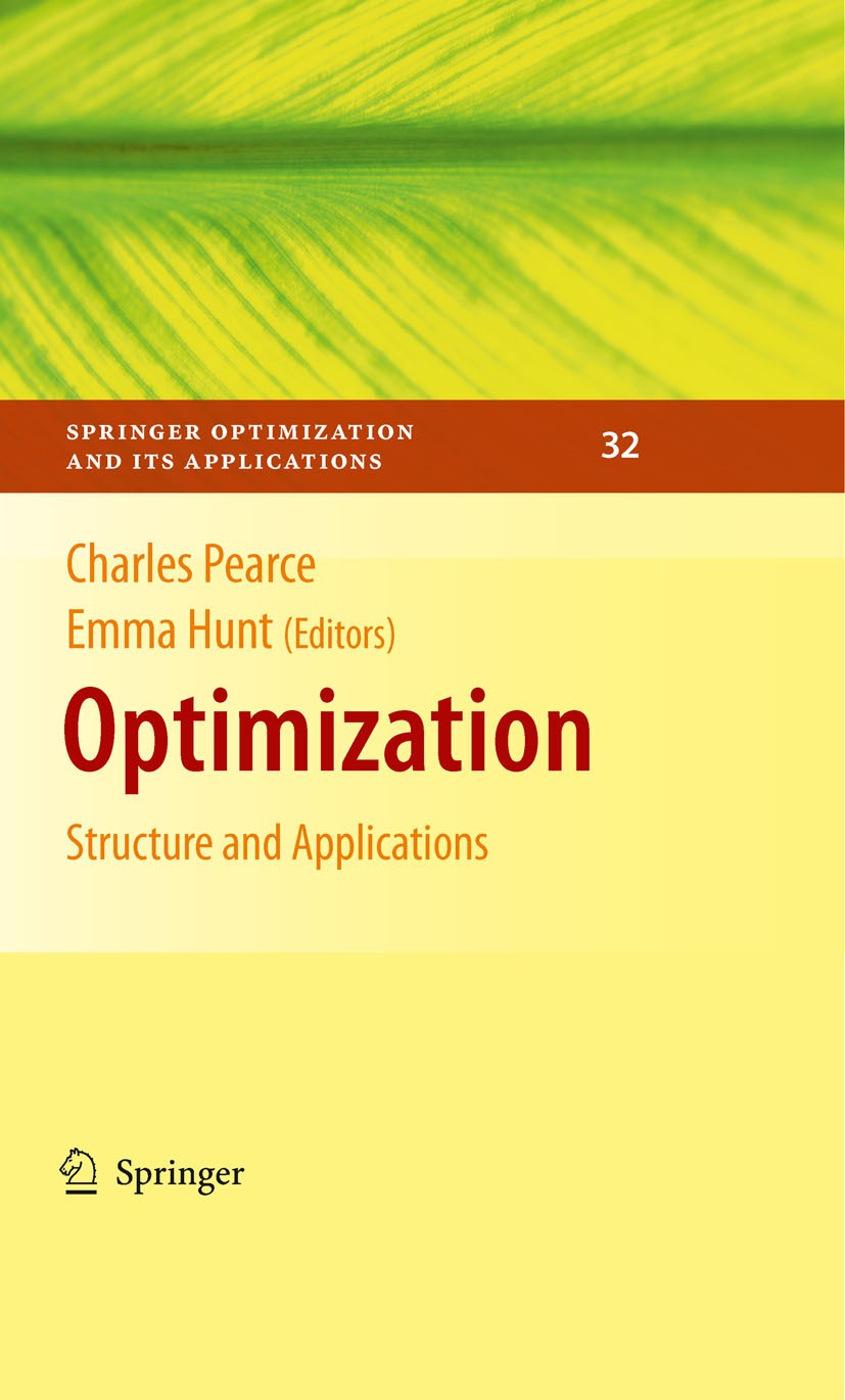 Titlebook: Optimization; Structure and Applic Charles Pearce,Emma Hunt Book 2009 Springer-Verlag New York 2009 Markov chain.Operations Research.SOIA.d Titlebook: Optimization; Structure and Applic Charles Pearce,Emma Hunt Book 2009 Springer-Verlag New York 2009 Markov chain.Operations Research.SOIA.d
