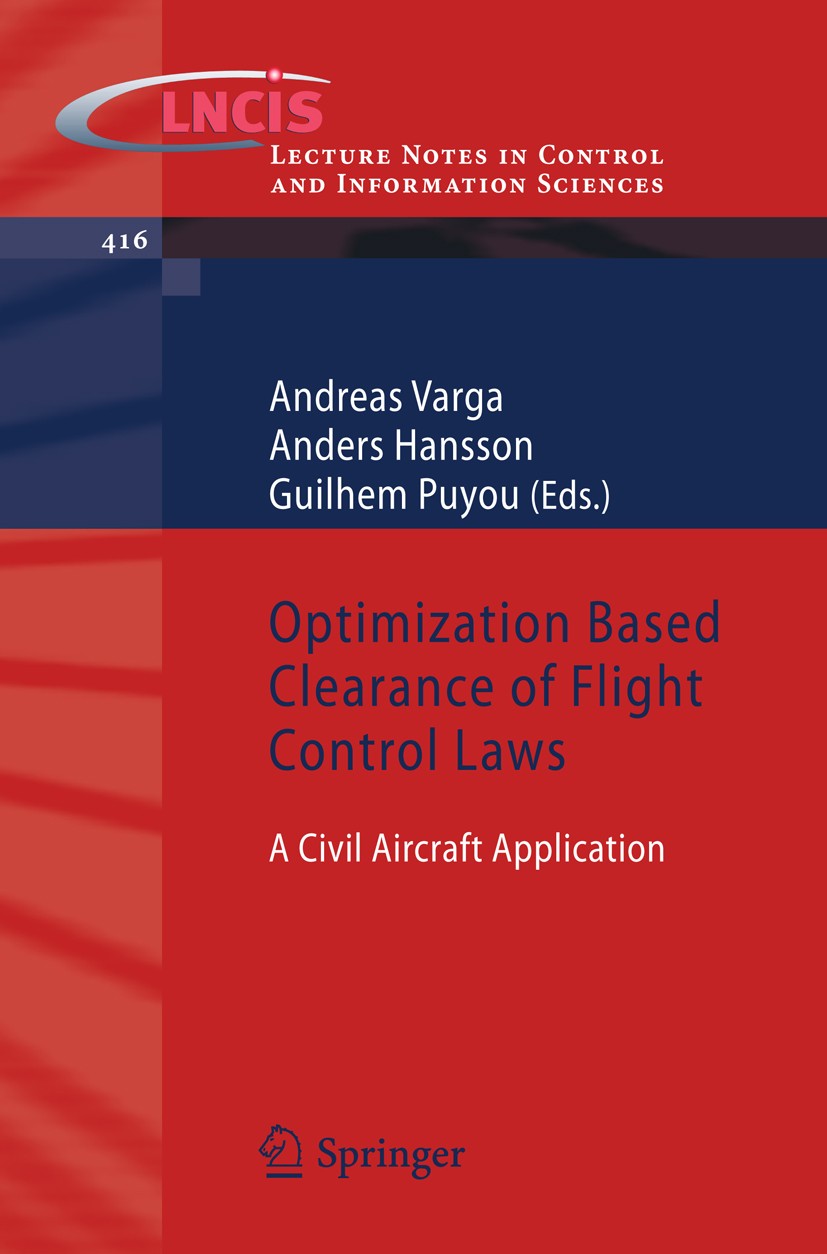 Titlebook: Optimization Based Clearance of Flight Control Laws; A Civil Aircraft App Andreas Varga,Anders Hansson,Guilhem Puyou Book 2012 Springer Ber Titlebook: Optimization Based Clearance of Flight Control Laws; A Civil Aircraft App Andreas Varga,Anders Hansson,Guilhem Puyou Book 2012 Springer Ber