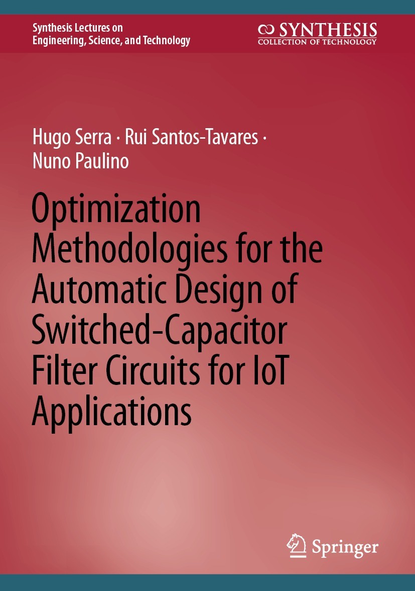 Titlebook: Optimization Methodologies for the Automatic Design of Switched-Capacitor Filter Circuits for IoT Ap; Hugo Serra,Rui Santos-Tavares,Nuno P Titlebook: Optimization Methodologies for the Automatic Design of Switched-Capacitor Filter Circuits for IoT Ap; Hugo Serra,Rui Santos-Tavares,Nuno P