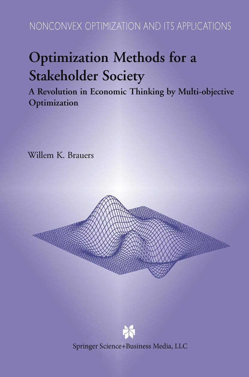 Titlebook: Optimization Methods for a Stakeholder Society; A Revolution in Econ Willem K. Brauers Book 2004 Springer Science+Business Media New York 2 Titlebook: Optimization Methods for a Stakeholder Society; A Revolution in Econ Willem K. Brauers Book 2004 Springer Science+Business Media New York 2
