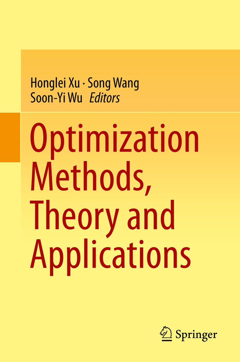 Titlebook: Optimization Methods, Theory and Applications; Honglei Xu,Song Wang,Soon-Yi Wu Book 2015 Springer-Verlag Berlin Heidelberg 2015 Mathematic Titlebook: Optimization Methods, Theory and Applications; Honglei Xu,Song Wang,Soon-Yi Wu Book 2015 Springer-Verlag Berlin Heidelberg 2015 Mathematic