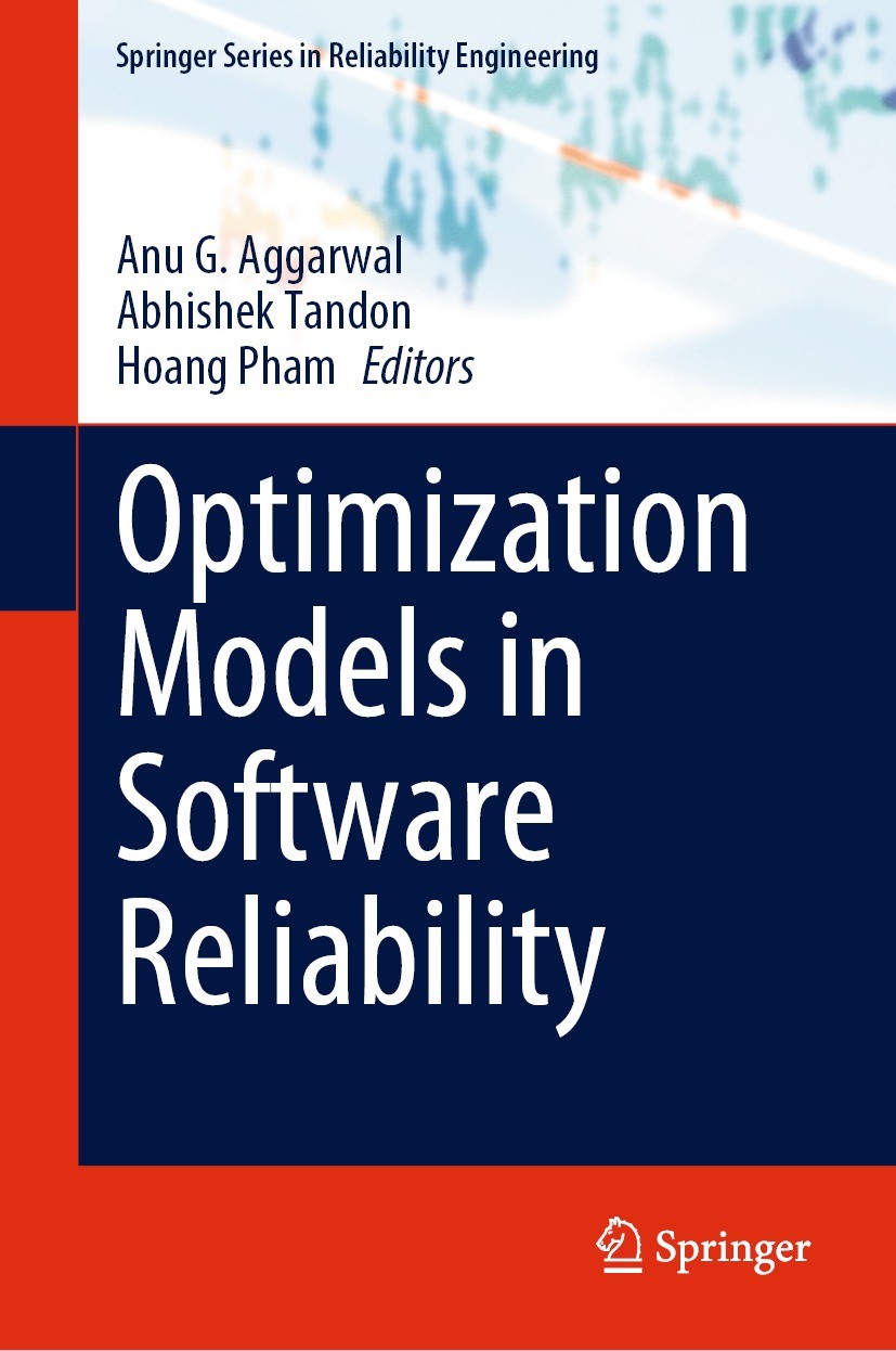 Titlebook: Optimization Models in Software Reliability; Anu G. Aggarwal,Abhishek Tandon,Hoang Pham Book 2022 Springer Nature Switzerland AG 2022 Soft Titlebook: Optimization Models in Software Reliability; Anu G. Aggarwal,Abhishek Tandon,Hoang Pham Book 2022 Springer Nature Switzerland AG 2022 Soft