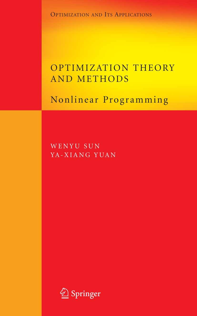 Titlebook: Optimization Theory and Methods; Nonlinear Programmin Wenyu Sun,Ya-Xiang Yuan Book 2006 Springer-Verlag US 2006 Quasi-Newton method.algorit Titlebook: Optimization Theory and Methods; Nonlinear Programmin Wenyu Sun,Ya-Xiang Yuan Book 2006 Springer-Verlag US 2006 Quasi-Newton method.algorit