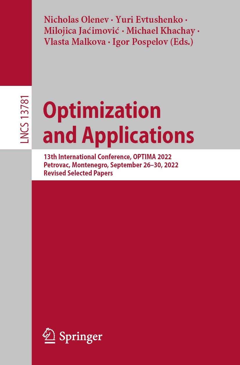 Titlebook: Optimization and Applications; 13th International C Nicholas Olenev,Yuri Evtushenko,Igor Pospelov Conference proceedings 2022 The Editor(s) Titlebook: Optimization and Applications; 13th International C Nicholas Olenev,Yuri Evtushenko,Igor Pospelov Conference proceedings 2022 The Editor(s)