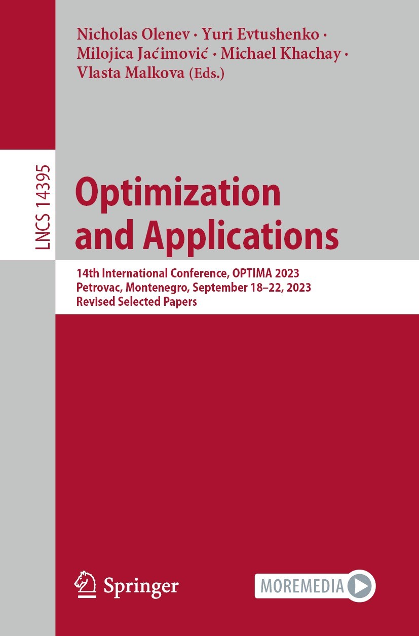 Titlebook: Optimization and Applications; 14th International C Nicholas Olenev,Yuri Evtushenko,Vlasta Malkova Conference proceedings 2023 The Editor(s Titlebook: Optimization and Applications; 14th International C Nicholas Olenev,Yuri Evtushenko,Vlasta Malkova Conference proceedings 2023 The Editor(s