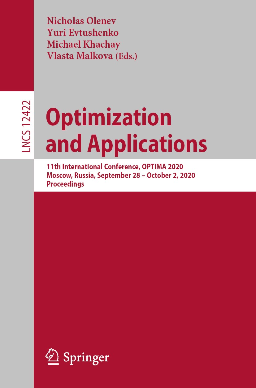 Titlebook: Optimization and Applications; 11th International C Nicholas Olenev,Yuri Evtushenko,Vlasta Malkova Conference proceedings 2020 Springer Nat Titlebook: Optimization and Applications; 11th International C Nicholas Olenev,Yuri Evtushenko,Vlasta Malkova Conference proceedings 2020 Springer Nat