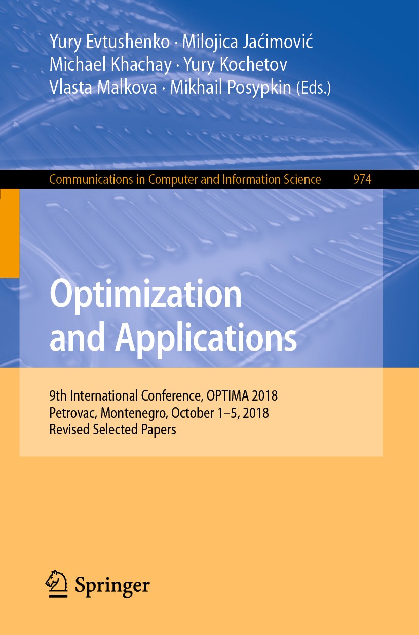 Titlebook: Optimization and Applications; 9th International Co Yury Evtushenko,Milojica Jaćimović,Mikhail Posypki Conference proceedings 2019 Springer Titlebook: Optimization and Applications; 9th International Co Yury Evtushenko,Milojica Jaćimović,Mikhail Posypki Conference proceedings 2019 Springer