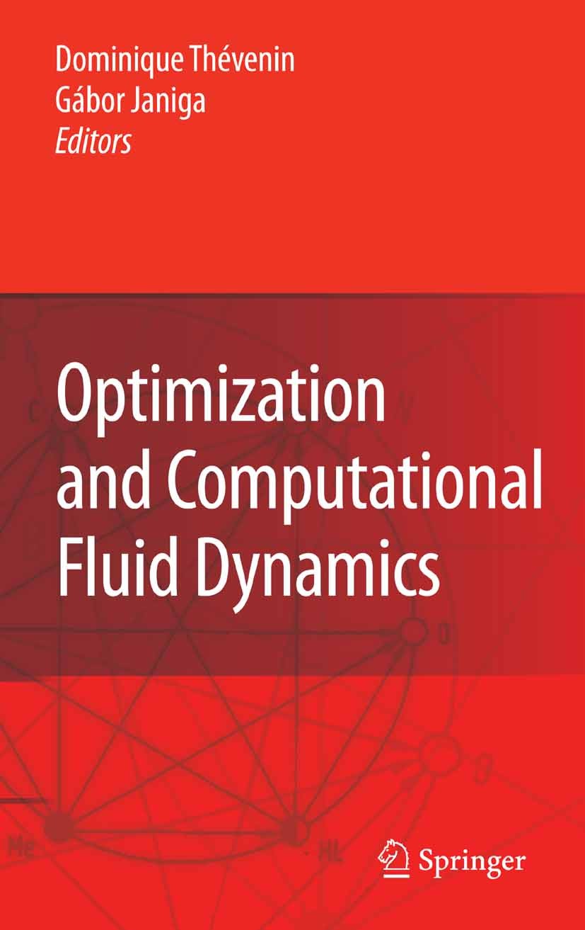 Titlebook: Optimization and Computational Fluid Dynamics; Dominique Thévenin,Gábor Janiga Book 2008 Springer-Verlag Berlin Heidelberg 2008 Evolutiona Titlebook: Optimization and Computational Fluid Dynamics; Dominique Thévenin,Gábor Janiga Book 2008 Springer-Verlag Berlin Heidelberg 2008 Evolutiona