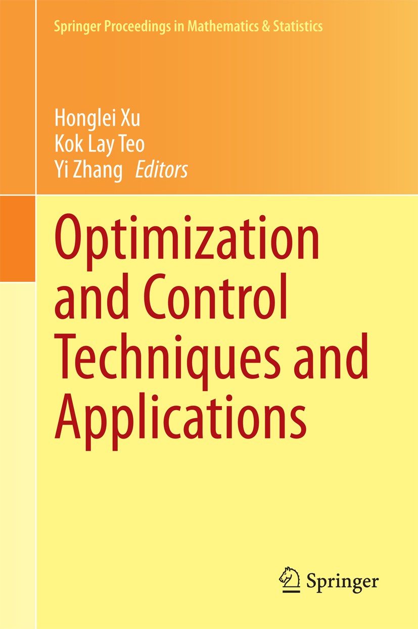 Titlebook: Optimization and Control Techniques and Applications; Honglei Xu,Kok Lay Teo,Yi Zhang Conference proceedings 2014 Springer-Verlag Berlin H Titlebook: Optimization and Control Techniques and Applications; Honglei Xu,Kok Lay Teo,Yi Zhang Conference proceedings 2014 Springer-Verlag Berlin H
