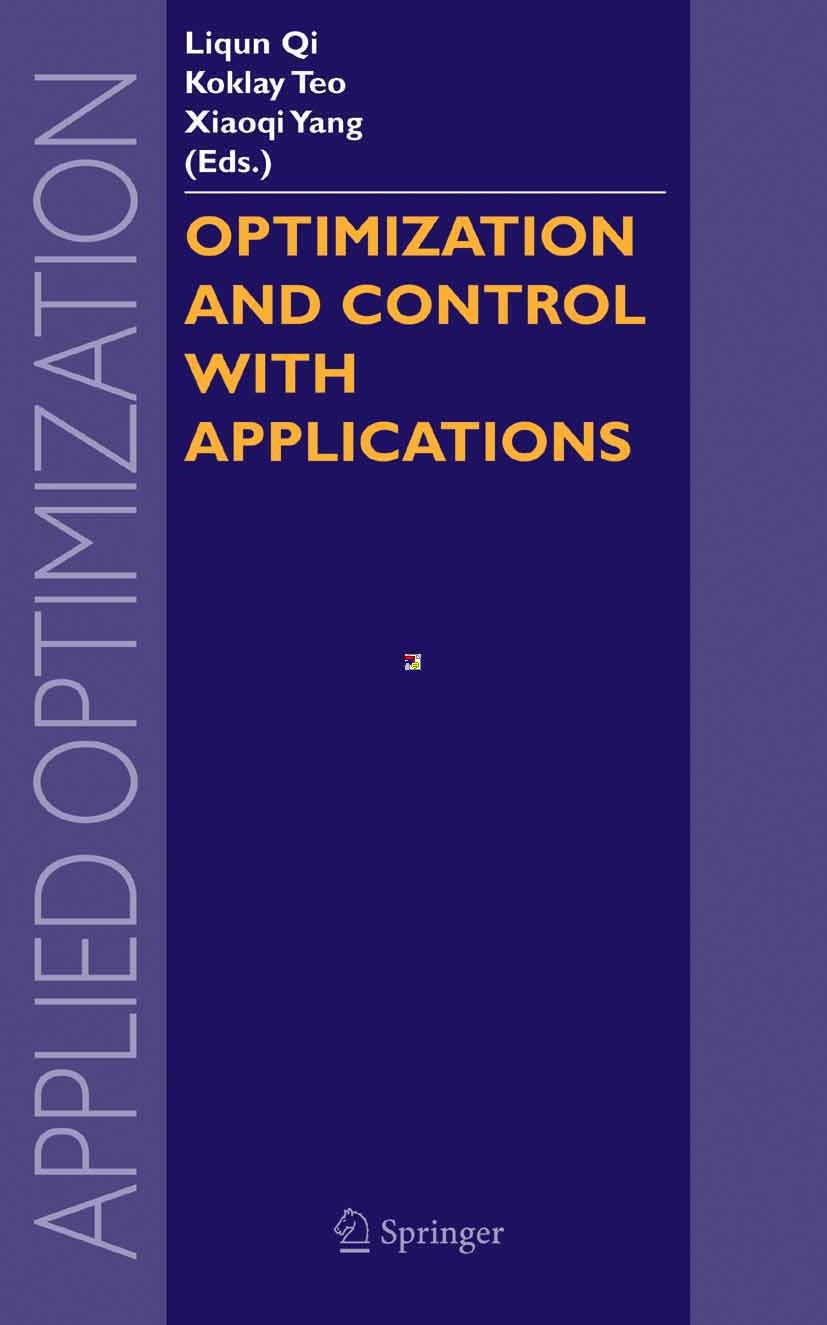 Titlebook: Optimization and Control with Applications; Liqun Qi,Koklay Teo,Xiaoqi Yang Conference proceedings 2005 Springer-Verlag US 2005 algorithm. Titlebook: Optimization and Control with Applications; Liqun Qi,Koklay Teo,Xiaoqi Yang Conference proceedings 2005 Springer-Verlag US 2005 algorithm.